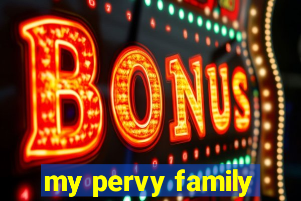 my pervy family